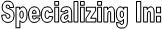 Specializing In: